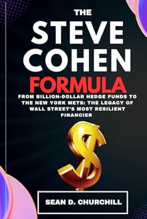 the steve cohen formula from billion dollar hedge funds to the new york mets the legacy of wall streets most