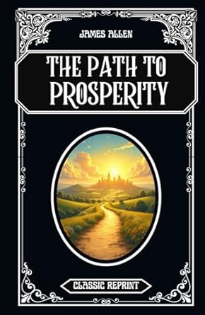 the path to prosperity classic reprint 1st edition james allen ,elizabeth grace hartwell b0dj284vnx,