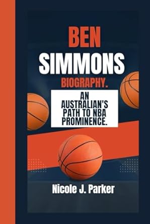 ben simmons biography an australians path to nba prominence 1st edition nicole j parker b0dj954rh4,