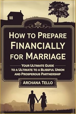 how to prepare financially for marriage your ultimate guide to a blissful union and prosperous partnership