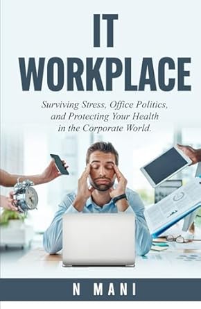 it workplace surviving stress office politics and protecting your health in the corporate world 1st edition n