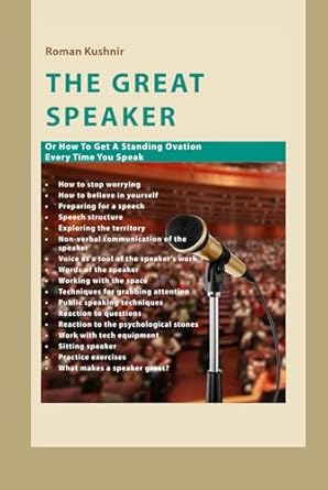 the great speaker or how to get a standing ovation every time you speak 1st edition roman kushnir ,