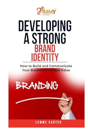 developing a strong brand identity how to build and communicate your businesss unique value 1st edition lemme