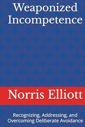 weaponized incompetence recognizing addressing and overcoming deliberate avoidance 1st edition norris elliott