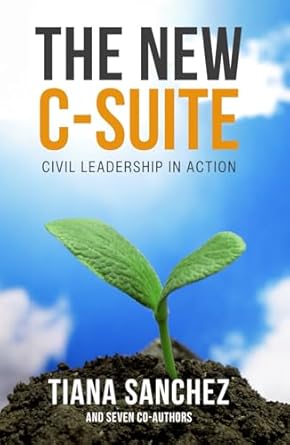 the new c suite civil leadership in action 1st edition tiana sanchez ,deborah k ford ,andy fee ,natalie parks