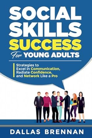 social skills success for young adults strategies to excel in communication radiate confidence and network