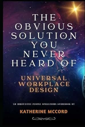 the obvious solution you never heard of universal workplace design 1st edition katherine mccord b0d9v9zfnp,