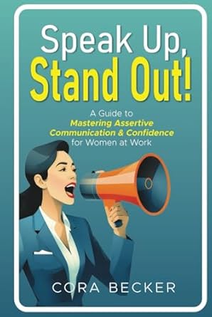 speak up stand out a guide to mastering assertive communication and confidence for women at work 1st edition