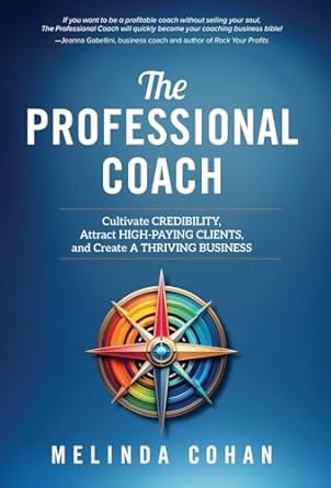 the professional coach cultivate credibility attract high paying clients and create a thriving business 1st