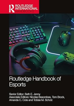 routledge handbook of esports 1st edition seth e jenny ,nicolas besombes ,tom brock ,amanda c cote ,tobias m