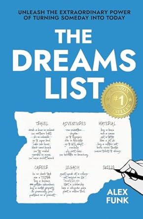 the dreams list unleash the extraordinary power of turning someday into today 1st edition alex funk