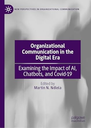 organizational communication in the digital era examining the impact of ai chatbots and covid 19 2024th