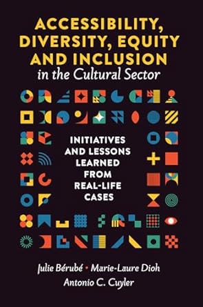 accessibility diversity equity and inclusion in the cultural sector initiatives and lessons learned from real