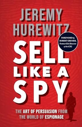 sell like a spy the art of persuasion from the world of espionage 1st edition jeremy hurewitz 1635769930,