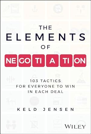 the elements of negotiation 103 tactics for everyone to win in each deal 1st edition keld jensen 1394248288,