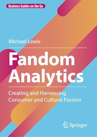 fandom analytics creating and harnessing consumer and cultural passion 2024th edition michael lewis