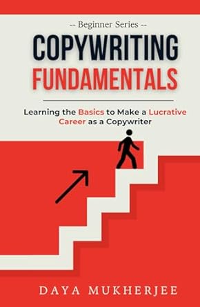 copywriting fundamentals learning the basics to make a lucrative career as a copywriter 1st edition daya