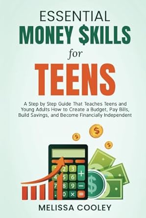 essential money skills for teens a step by step guide that teaches teens and young adults how to create a