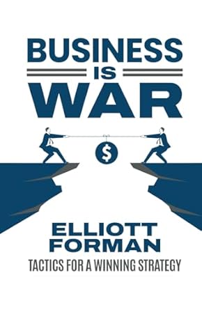 business is war tactics for a winning strategy 1st edition elliott forman 1963911512, 978-1963911510