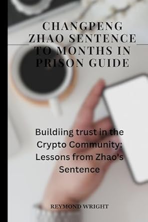 changpeng zhao sentence to months in prison guide building trust in the crypto community lessons from zhaos