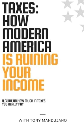 taxes how modern america is ruining your income 1st edition tony mandujano b0d7pdn9mr, 979-8328947947