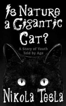 is nature a gigantic cat a story of youth told by age 1st edition nikola tesla ,ingrid de la o b0brlrsy4k,