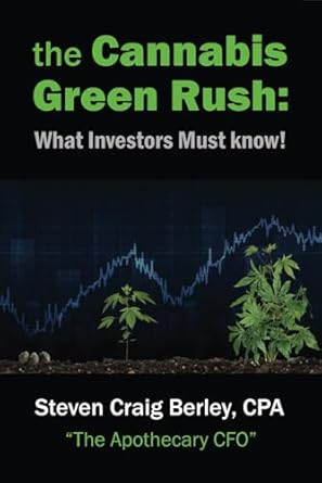 the cannabis green rush what all investors must know steven craig berley cpa 1st edition mr steven craig