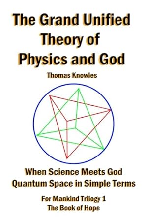 the grand unified theory of physics and god when science meets god quantum space in simple terms 1st edition