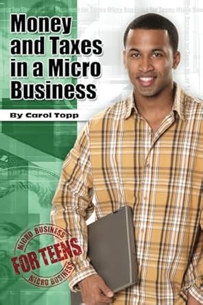 money and taxes in a micro business 1st edition carol topp 0982924534, 978-0982924532