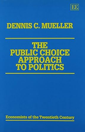 the public choice approach to politics 1st edition dennis c mueller 1852788054, 978-1852788056