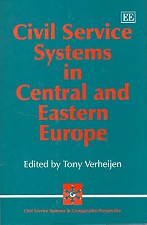 civil service systems in central and eastern europe 1st edition tony verheijen 1840641533, 978-1840641530