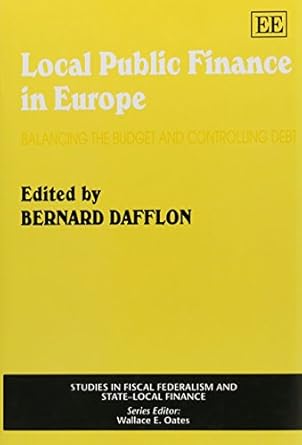 local public finance in europe balancing the budget and controlling debt 1st edition bernard dafflon