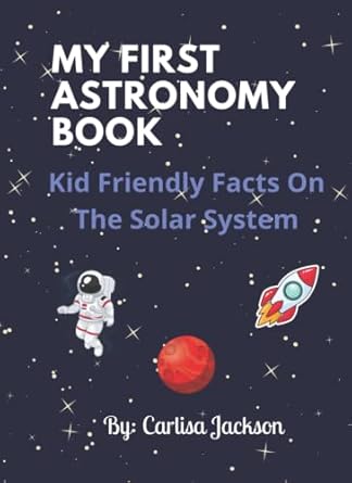 my first astronomy book kid friendly facts on the solar system for ages 3+ 1st edition carlisa jackson