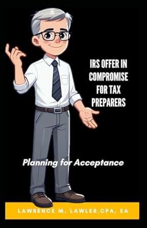 offer in compromise for tax preparers planning for acceptance 1st edition lawrence m lawler b0d9f37g86,