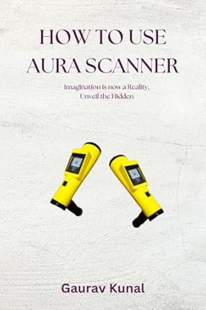 how to use aura scanner 1st edition gaurav kunal b0bmfhwkhs, 979-8888694411