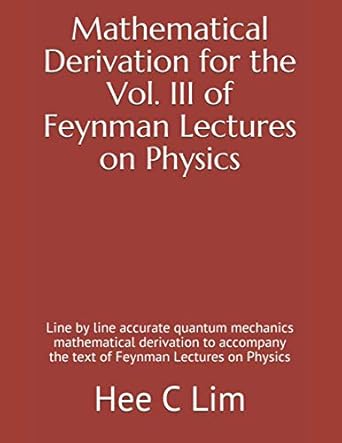 mathematical derivation for the vol iii of feynman lectures on physics line by line accurate quantum