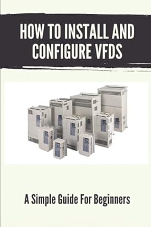 how to install and configure vfds a simple guide for beginners books for industrial technician 1st edition