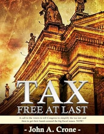 tax free at last a call to the american voters to tell congress to simplify the tax law give tax freedom to