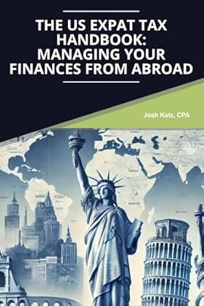 the us expat tax handbook managing your finances from abroad 1st edition josh katz cpa ,mae ponce ,noah