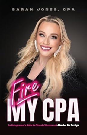 fire my cpa an entrepreneurs guide to financial success and massive tax savings 1st edition cpa sarah jones