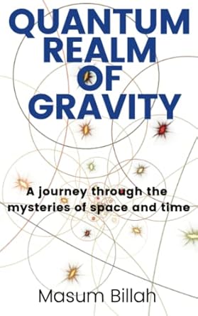 quantum realm of gravity a journey through the mysteries of space and time 1st edition masum billah