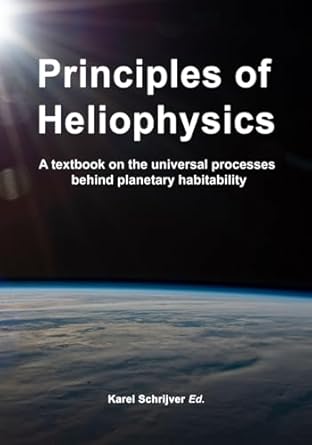 principles of heliophysics a textbook on the universal processes behind planetary habitability 1st edition