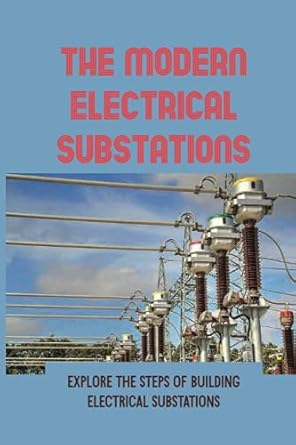 the modern electrical substations explore the steps of building electrical substations distribution systems