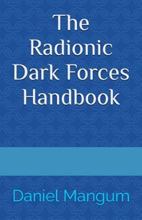 the radionic dark forces handbook 1st edition daniel mangum b0brlrs7g1, 979-8372610507