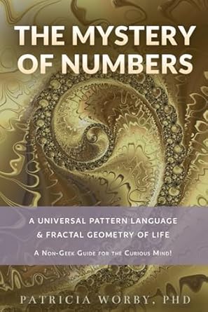 the mystery of number a universal pattern language and fractal geometry of life 1st edition dr patricia worby