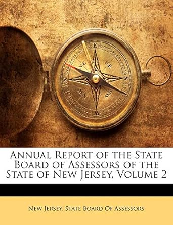 annual report of the state board of assessors of the state of new jersey volume 2 1st edition new jersey