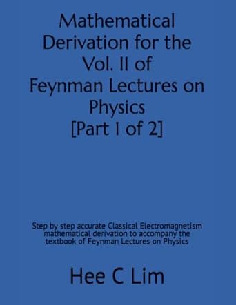 mathematical derivation for the vol ii of feynman lectures on physics part 1 of 2 step by step accurate