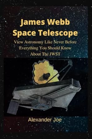 james webb space telescope view astronomy like never before everything you should know about the jwst 1st