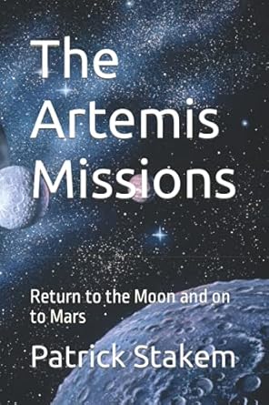 the artemis missions return to the moon and on to mars 1st edition patrick stakem b09hj1rf7x, 979-8490532361