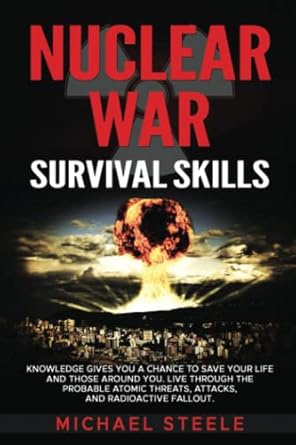 nuclear war survival skills knowledge gives you a chance to save your life and those around you live through